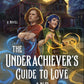 The Underachiever's Guide to Love and Saving the World