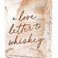 A Love Letter to Whiskey