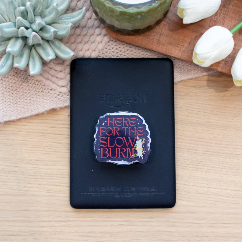 Here For The Slow Burn - Phone/E-Reader Grip
