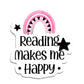 Reading Makes Me Happy