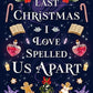 Last Christmas I Loved Spelled Us Apart