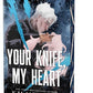 Your Knife, My Heart