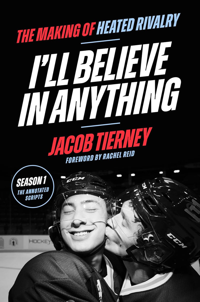 I'll Believe in Anything: The Making of Heated Rivalry Season 1 (The Annotated Scripts) (NOT SIGNED - SPECIAL ORDER ONLY)