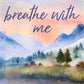 Breathe With Me