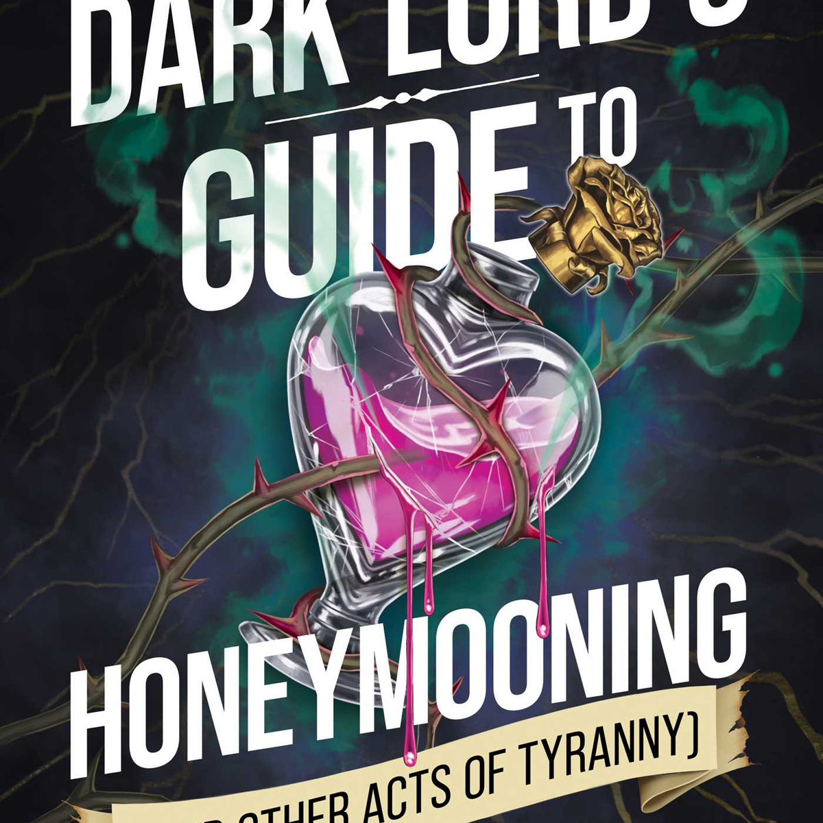 The Dark Lord's Guide to Honeymooning (and Other Acts of Tyranny)