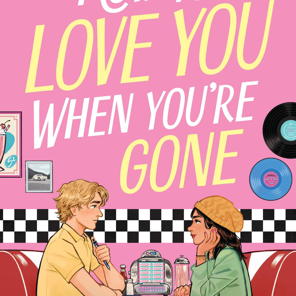 How to Love You When You're Gone