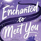 Enchanted To Meet You