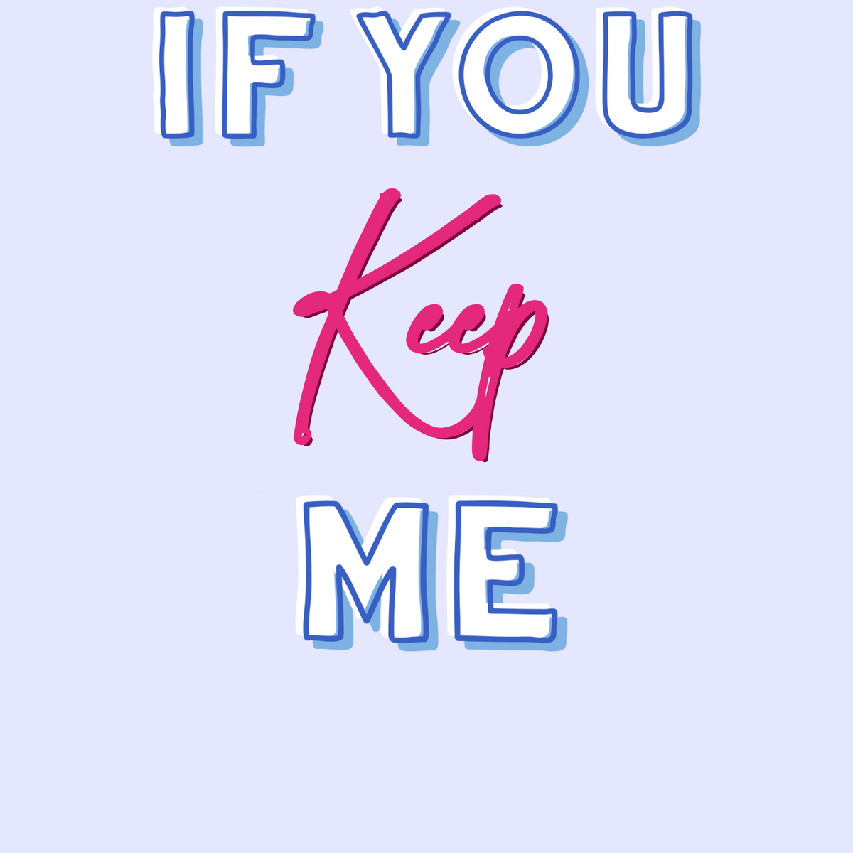 If You Keep Me