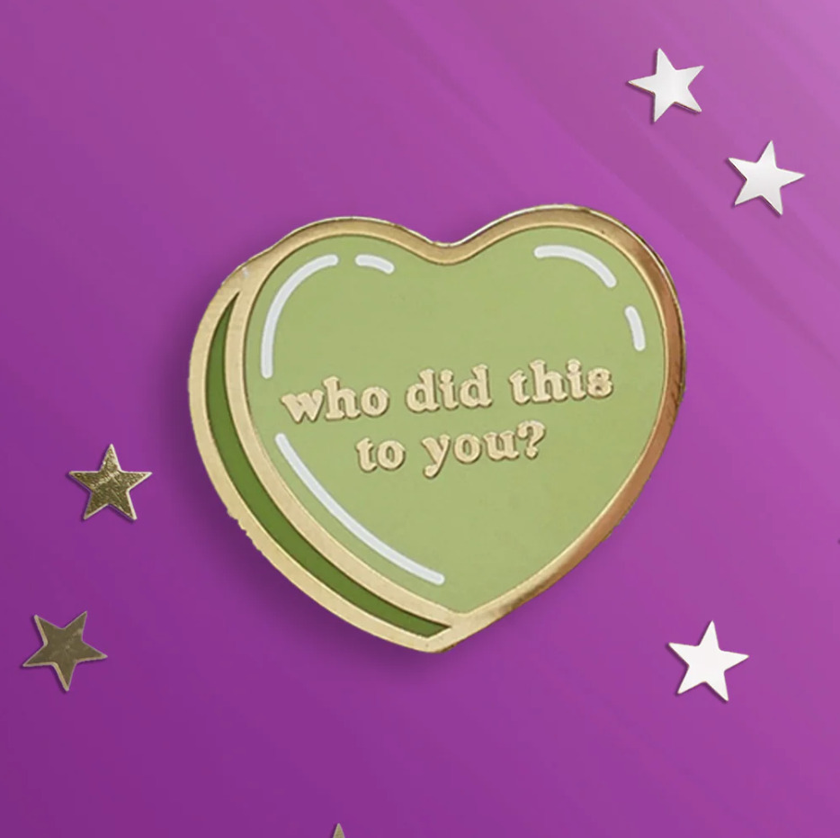 Who Did This to You Pin