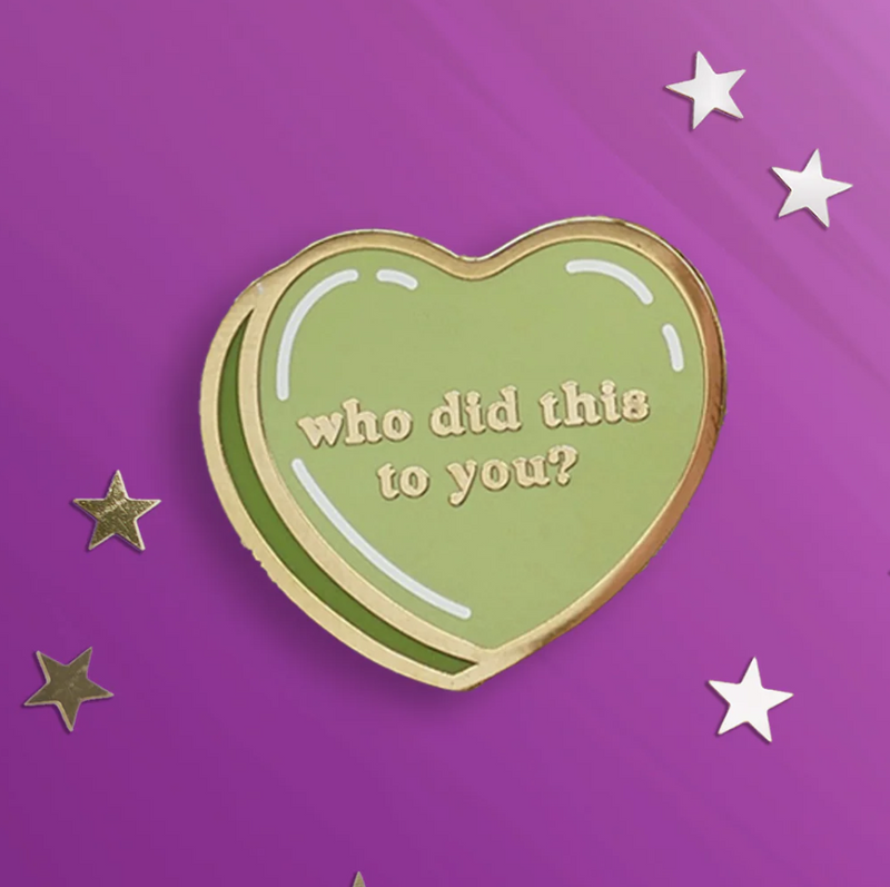 Who Did This to You Pin