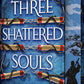 Three Shattered Souls
