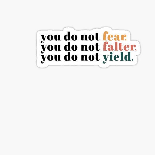 You do not fear, falter, yield sticker