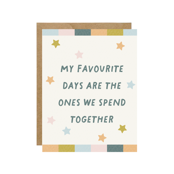 My Favourite Days Are The Ones We Spend Together - Love Card - Hopeless Romantic