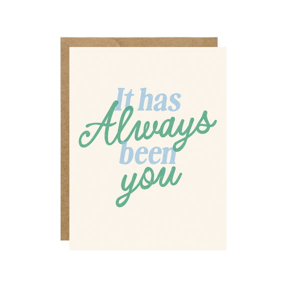 It Has Always Been You - Valentine's Day Love Card - Hopeless Romantic
