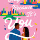 Only Because It's You