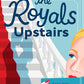 The Royals Upstairs
