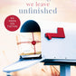 Things We Leave Unfinished