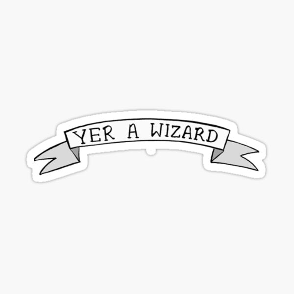 Yer A Wizard - Sticker